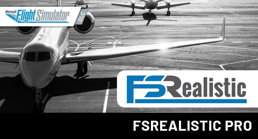 FSRealistic PRO لـ MSFS 2020/2024